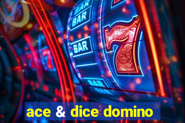 ace & dice domino
